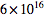 6×10^(16)